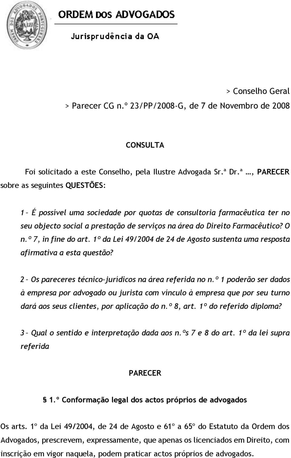 º 7, in fine do art. 1º da Lei 49/2004 de 24 de Agosto sustenta uma resposta afirmativa a esta questão? 2 Os pareceres técnico-jurídicos na área referida no n.