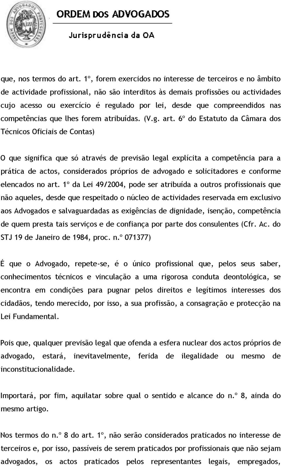 compreendidos nas competências que lhes forem atribuídas. (V.g. art.