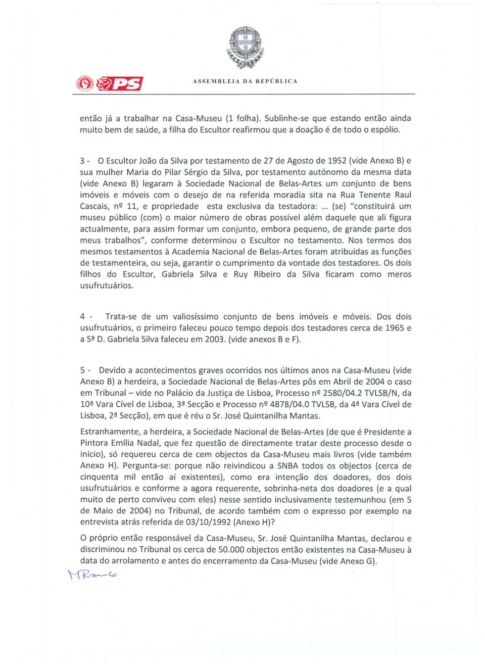 Nacional de Belas-Artes um conjunto de bens imóveis e móveis com o desejo de na referida moradia sita na Rua Tenente Raul Cascais,nQ 11, e propriedade esta exclusivada testadora:.