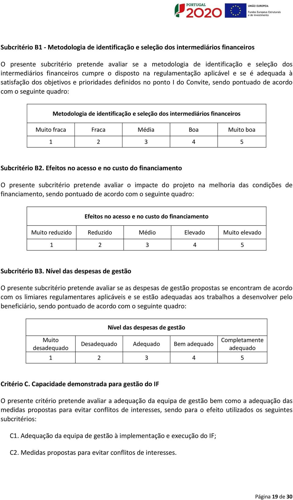 Metodologia de identificação e seleção dos intermediários financeiros Muito fraca Fraca Média Boa Muito boa 1 2 3 4 5 Subcritério B2.