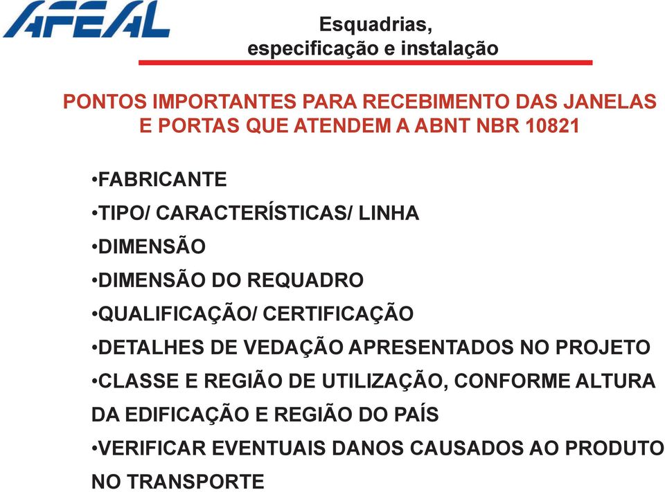 QUALIFICAÇÃO/ CERTIFICAÇÃO DETALHES DE VEDAÇÃO APRESENTADOS NO PROJETO CLASSE E REGIÃO DE