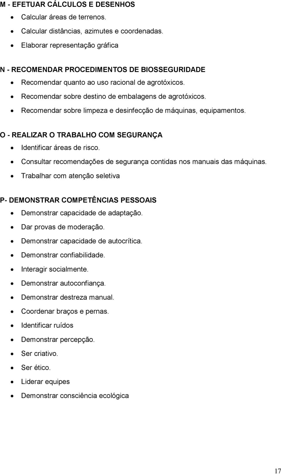 Recomendar sobre limpeza e desinfecção de máquinas, equipamentos. O - REALIZAR O TRABALHO COM SEGURANÇA Identificar áreas de risco.