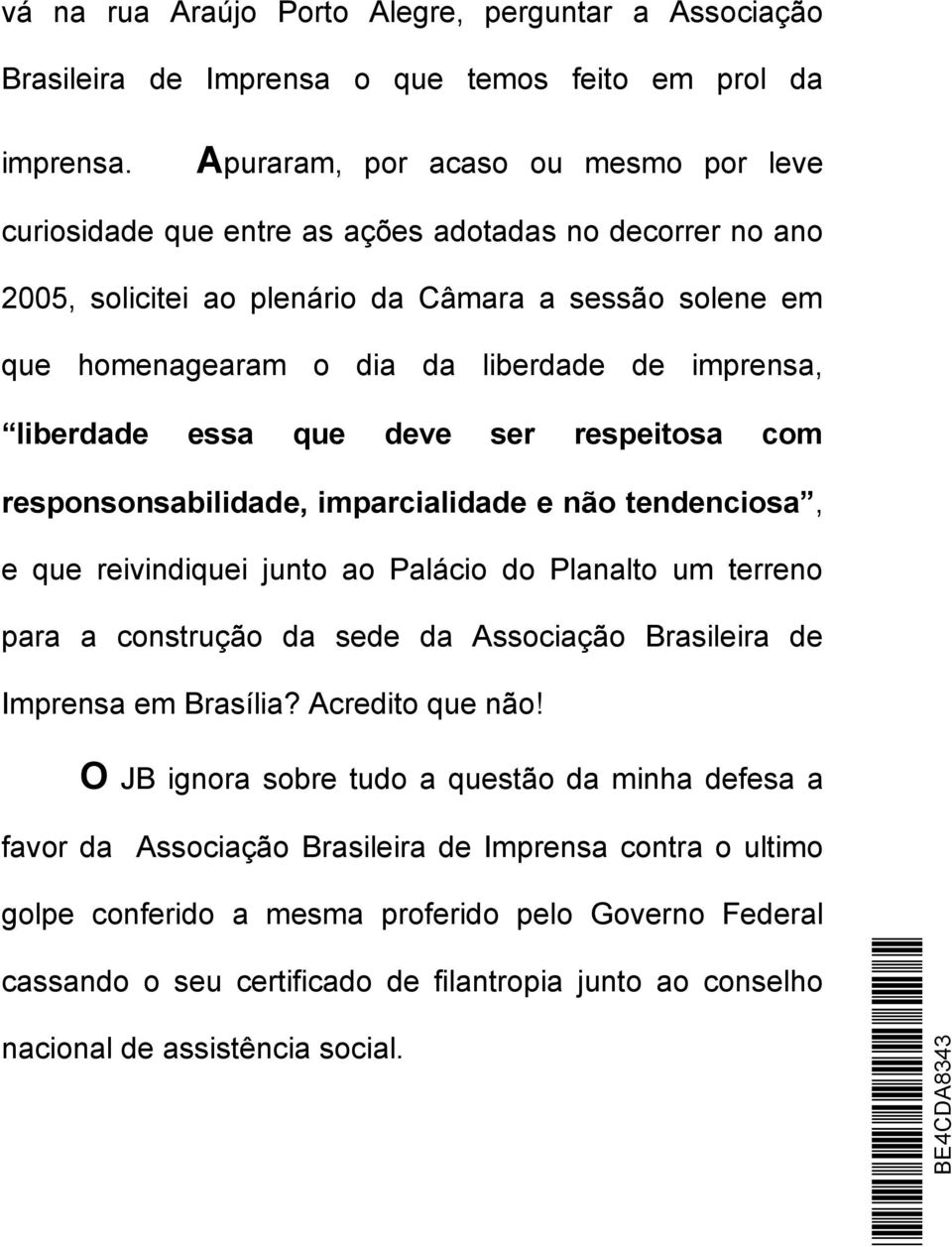 imprensa, liberdade essa que deve ser respeitosa com responsonsabilidade, imparcialidade e não tendenciosa, e que reivindiquei junto ao Palácio do Planalto um terreno para a construção da sede da