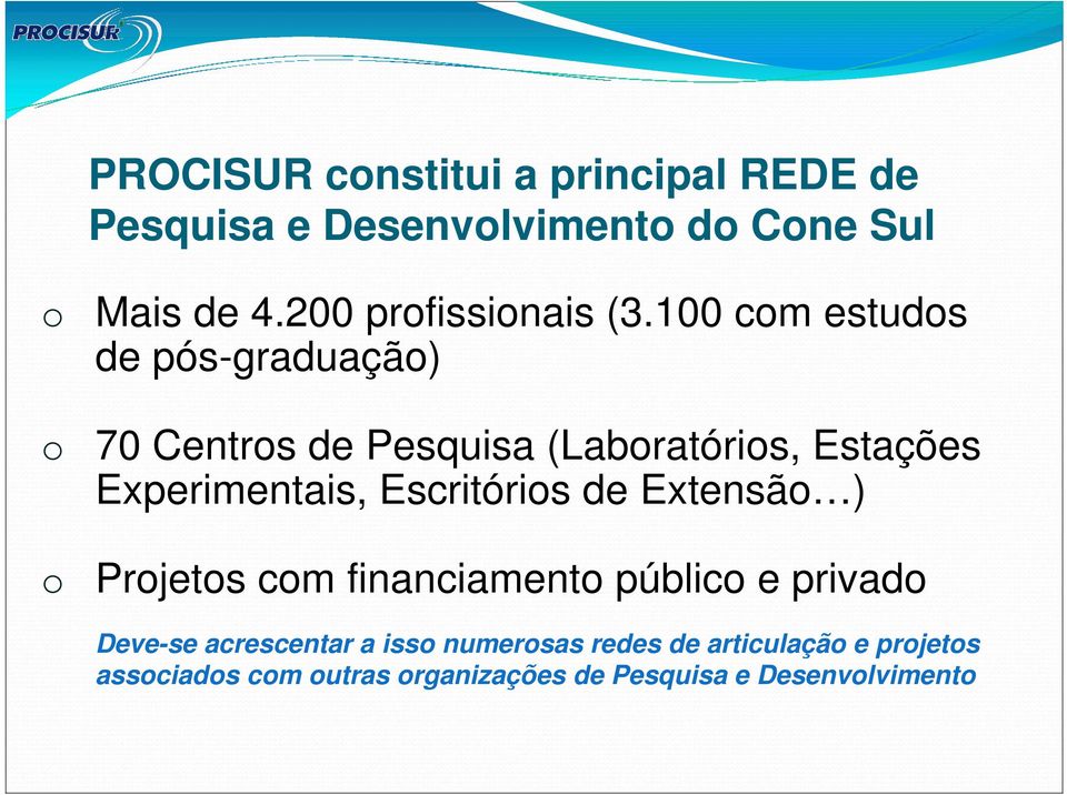 100 com estudos de pós-graduação) o 70 Centros de Pesquisa (Laboratórios, Estações Experimentais,