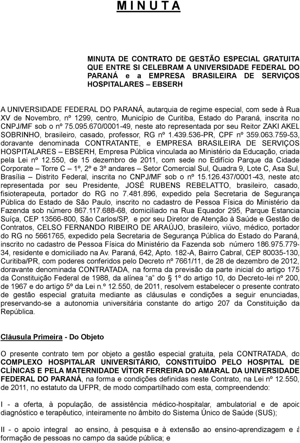 670/0001-49, neste ato representada por seu Reitor ZAKI AKEL SOBRINHO, brasileiro, casado, professor, RG nº 1.439.536-PR, CPF nº 359.063.