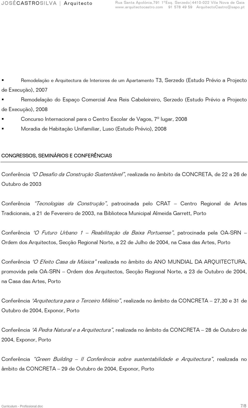 Conferência "O Desafio da Construção Sustentável, realizada no âmbito da CONCRETA, de 22 a 26 de Outubro de 2003 Conferência Tecnologias da Construção, patrocinada pelo CRAT Centro Regional de Artes