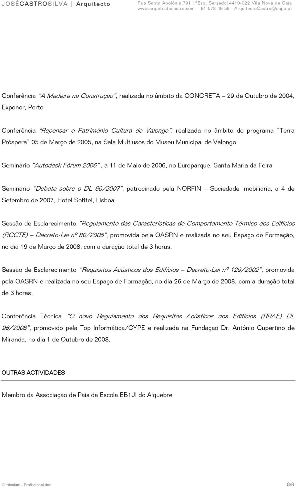 60/2007, patrocinado pela NORFIN Sociedade Imobiliária, a 4 de Setembro de 2007, Hotel Sofitel, Lisboa Sessão de Esclarecimento Regulamento das Características de Comportamento Térmico dos Edifícios