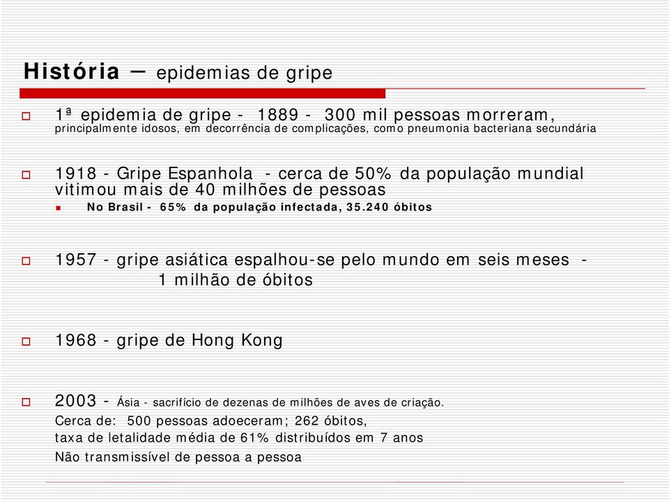 35.240 óbitos 1957 - gripe asiática espalhou-se pelo mundo em seis meses - 1 milhão de óbitos 1968 - gripe de Hong Kong 2003 - Ásia - sacrifício de dezenas de