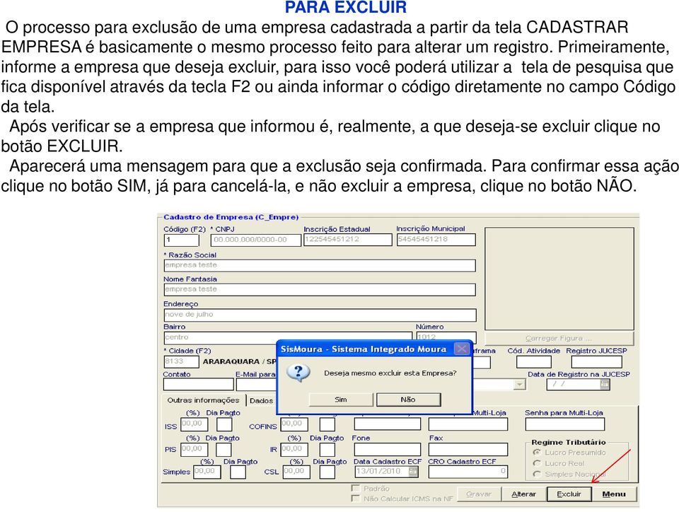 o código diretamente no campo Código da tela. Após verificar se a empresa que informou é, realmente, a que deseja-se excluir clique no botão EXCLUIR.