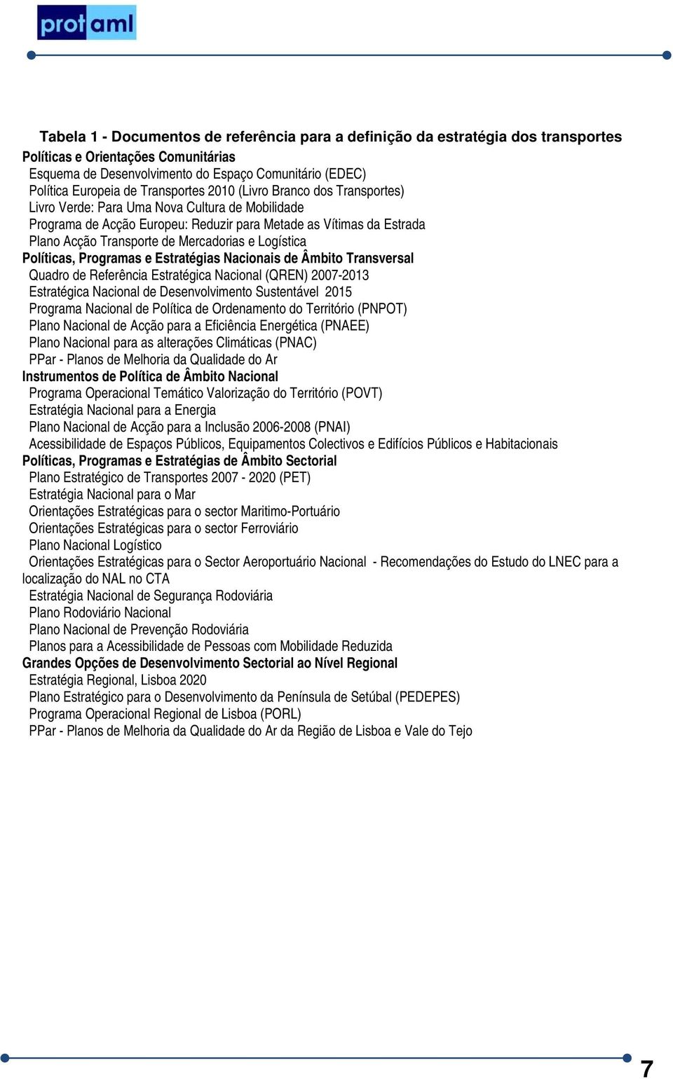 Mercadorias e Logística Políticas, Programas e Estratégias Nacionais de Âmbito Transversal Quadro de Referência Estratégica Nacional (QREN) 2007-2013 Estratégica Nacional de Desenvolvimento