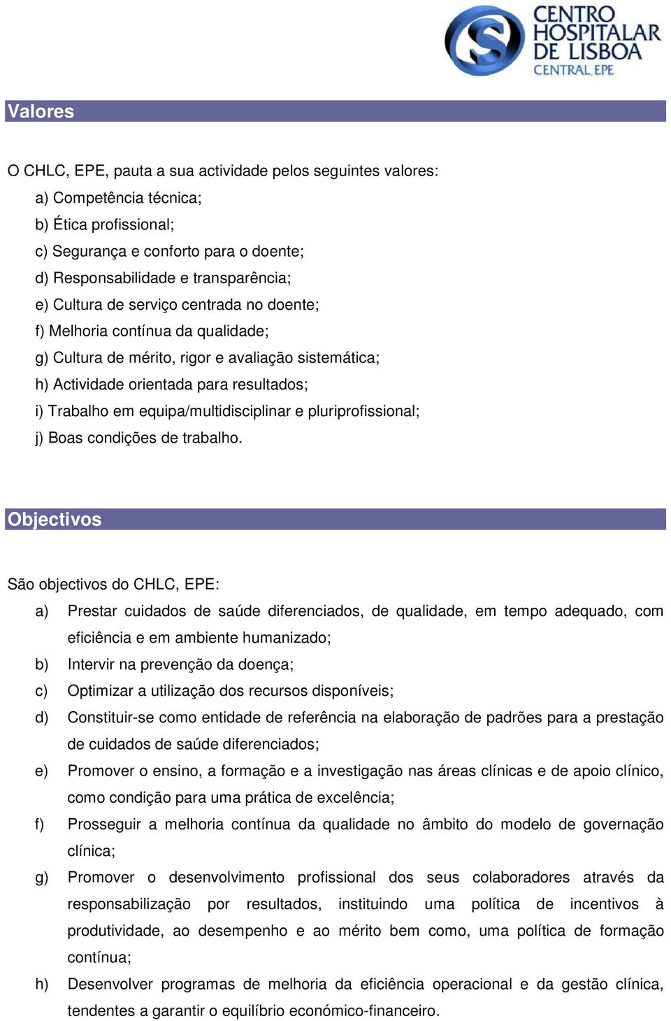 equipa/multidisciplinar e pluriprofissional; j) Boas condições de trabalho.