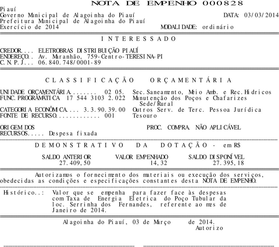 PROGRAMÁTICA 17 544 3103 2.022 Manutenção dos Poços e Chafarizes Sede/Rural CATEGORIA ECONÔMICA... 3.3.90.39.00 Outros Serv. de Terc.