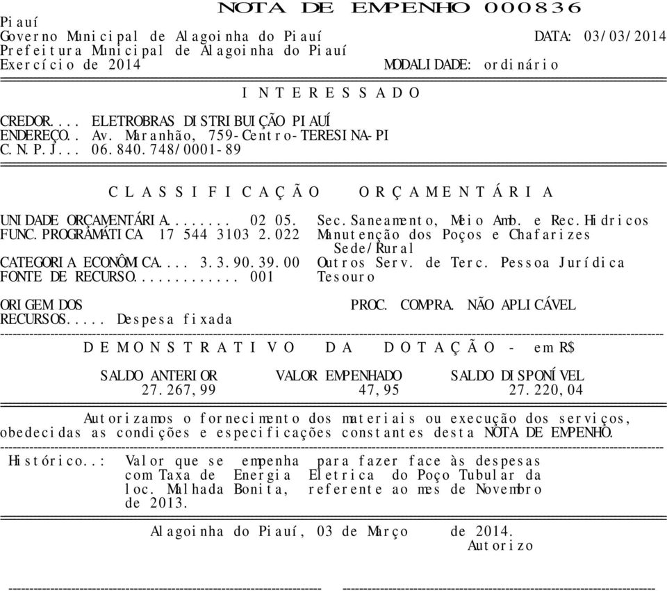 PROGRAMÁTICA 17 544 3103 2.022 Manutenção dos Poços e Chafarizes Sede/Rural CATEGORIA ECONÔMICA... 3.3.90.39.00 Outros Serv. de Terc.