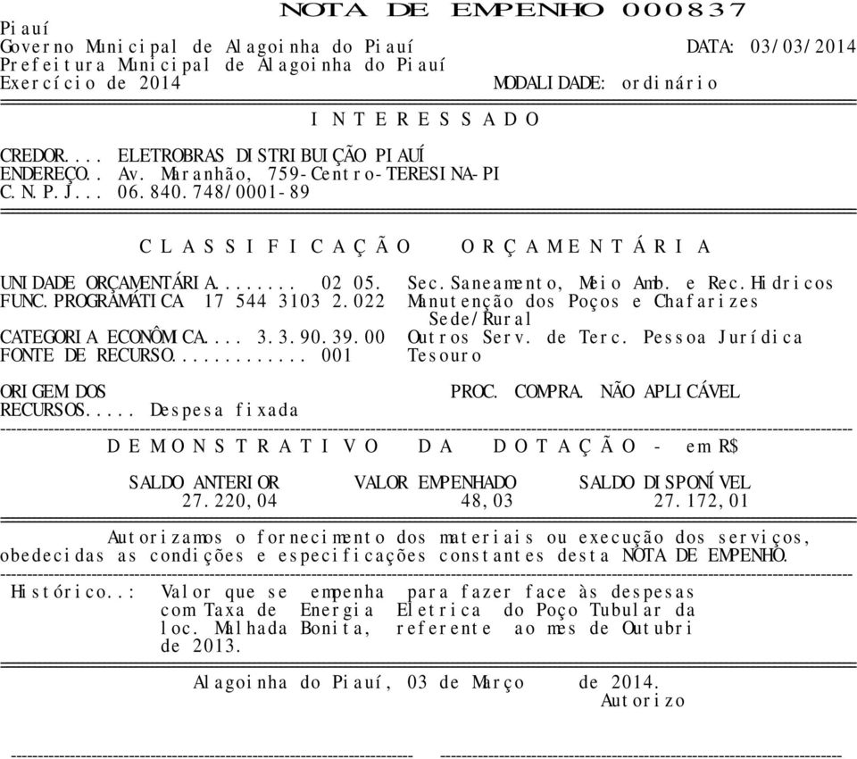 PROGRAMÁTICA 17 544 3103 2.022 Manutenção dos Poços e Chafarizes Sede/Rural CATEGORIA ECONÔMICA... 3.3.90.39.00 Outros Serv. de Terc.