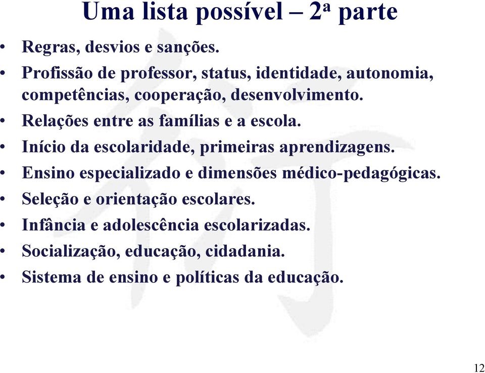 Relações entre as famílias e a escola. Início da escolaridade, primeiras aprendizagens.