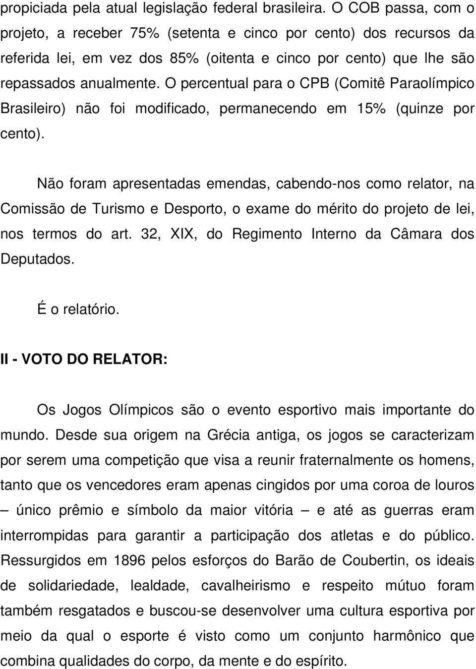 O percentual para o CPB (Comitê Paraolímpico Brasileiro) não foi modificado, permanecendo em 15% (quinze por cento).