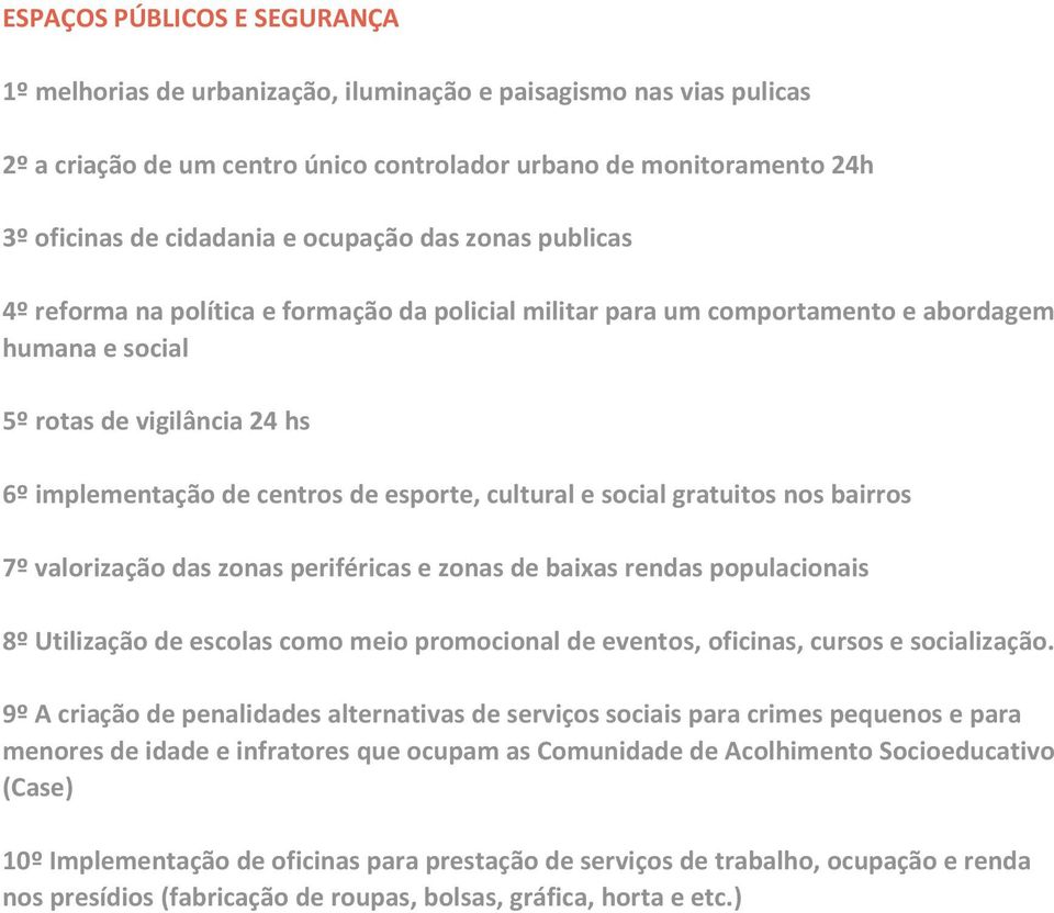 esporte, cultural e social gratuitos nos bairros 7º valorização das zonas periféricas e zonas de baixas rendas populacionais 8º Utilização de escolas como meio promocional de eventos, oficinas,