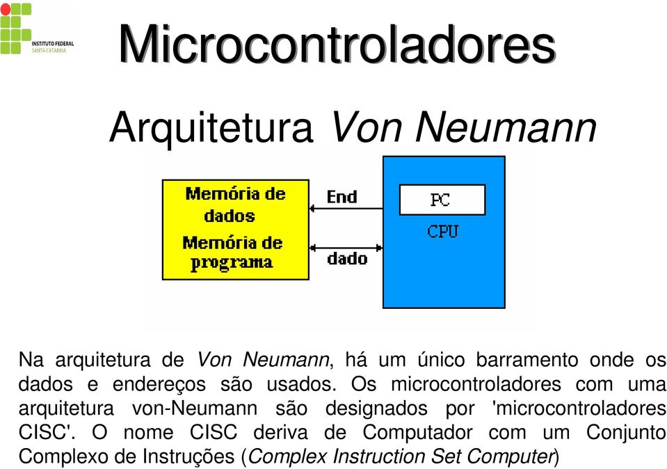 Os microcontroladores com uma arquitetura von-neumann são designados por