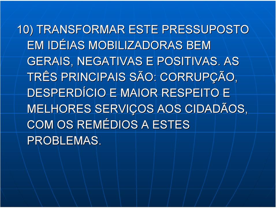 AS TRÊS PRINCIPAIS SÃO: CORRUPÇÃO, DESPERDÍCIO E MAIOR