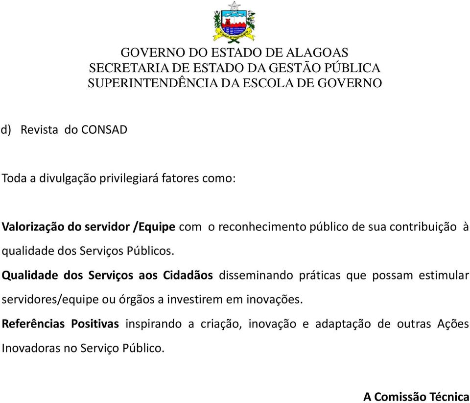 Qualidade dos Serviços aos Cidadãos disseminando práticas que possam estimular servidores/equipe ou órgãos a