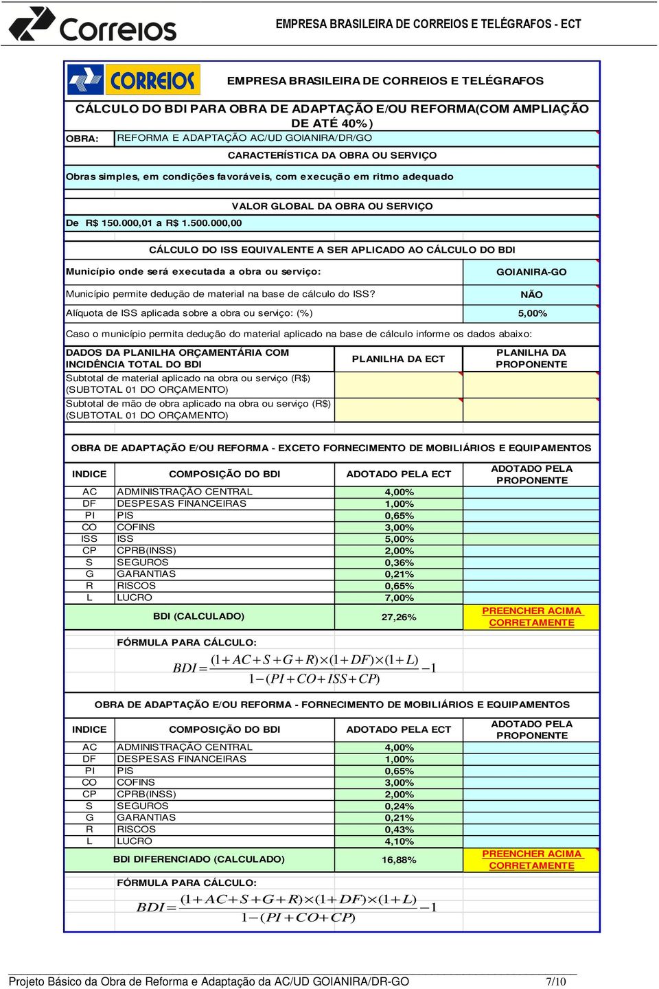 000,00 VALOR GLOBAL DA OBRA OU SERVIÇO CÁLCULO DO ISS EQUIVALENTE A SER APLICADO AO CÁLCULO DO BDI Município onde será executada a obra ou serviço: Município permite dedução de material na base de