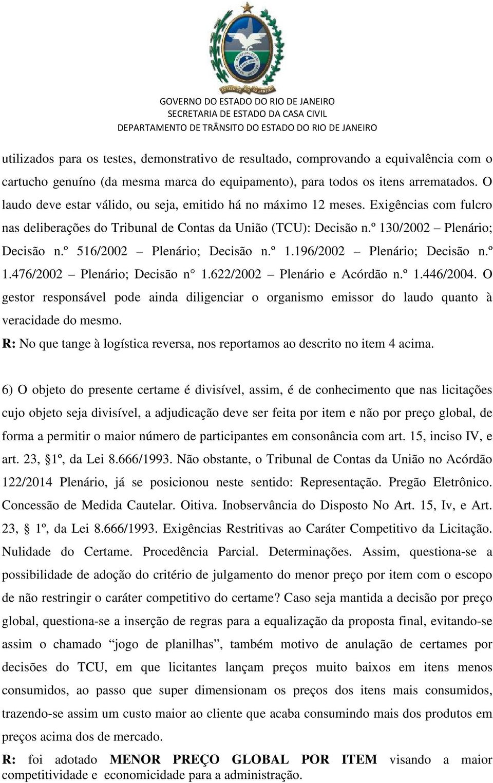 º 516/2002 Plenário; Decisão n.º 1.196/2002 Plenário; Decisão n.º 1.476/2002 Plenário; Decisão n 1.622/2002 Plenário e Acórdão n.º 1.446/2004.