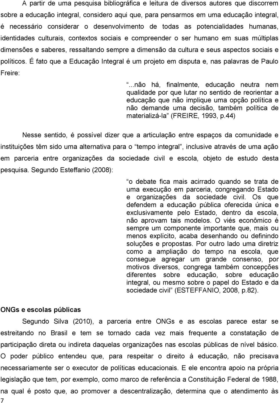 cultura e seus aspectos sociais e políticos. É fato que a Educação Integral é um projeto em disputa e, nas palavras de Paulo Freire:.