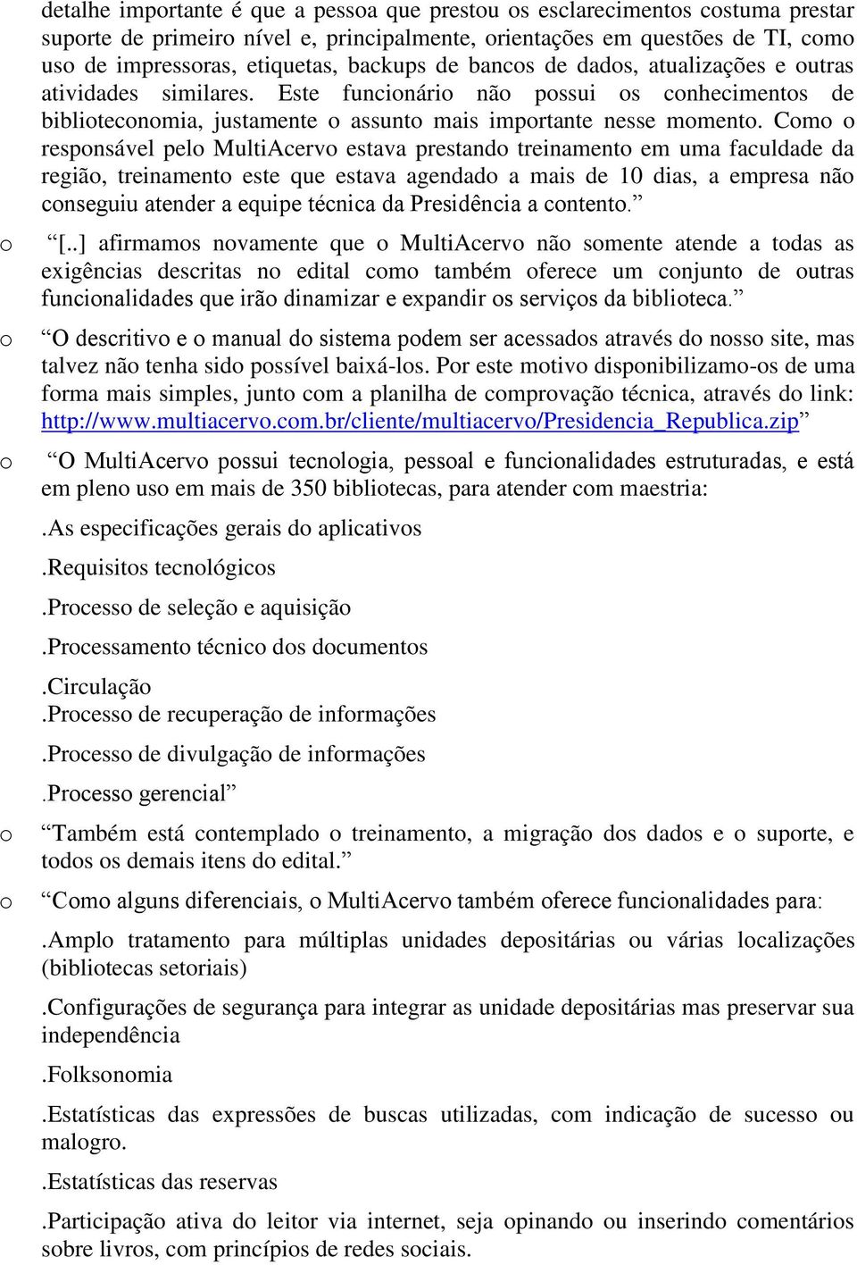 Cm respnsável pel MultiAcerv estava prestand treinament em uma faculdade da regiã, treinament este que estava agendad a mais de 10 dias, a empresa nã cnseguiu atender a equipe técnica da Presidência