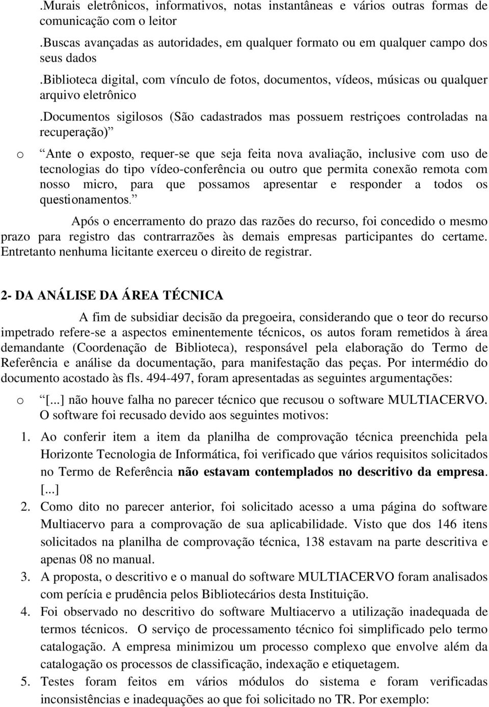 dcuments sigilss (Sã cadastrads mas pssuem restriçes cntrladas na recuperaçã) Ante expst, requer-se que seja feita nva avaliaçã, inclusive cm us de tecnlgias d tip víde-cnferência u utr que permita