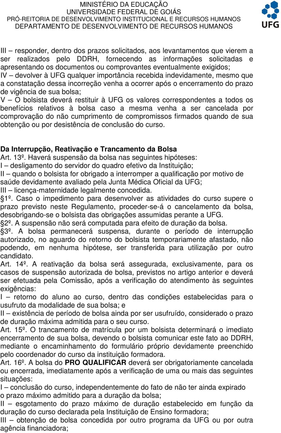 deverá restituir à UFG os valores correspondentes a todos os benefícios relativos à bolsa caso a mesma venha a ser cancelada por comprovação do não cumprimento de compromissos firmados quando de sua