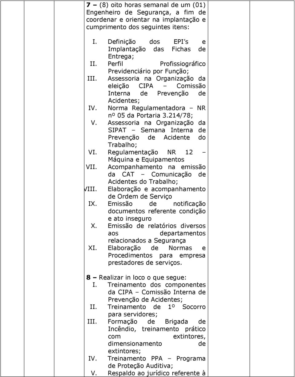 Assessoria na Organização da eleição CIPA Comissão Interna de Prevenção de Acidentes; IV. Norma Regulamentadora NR nº 05 da Portaria 3.214/78; V.