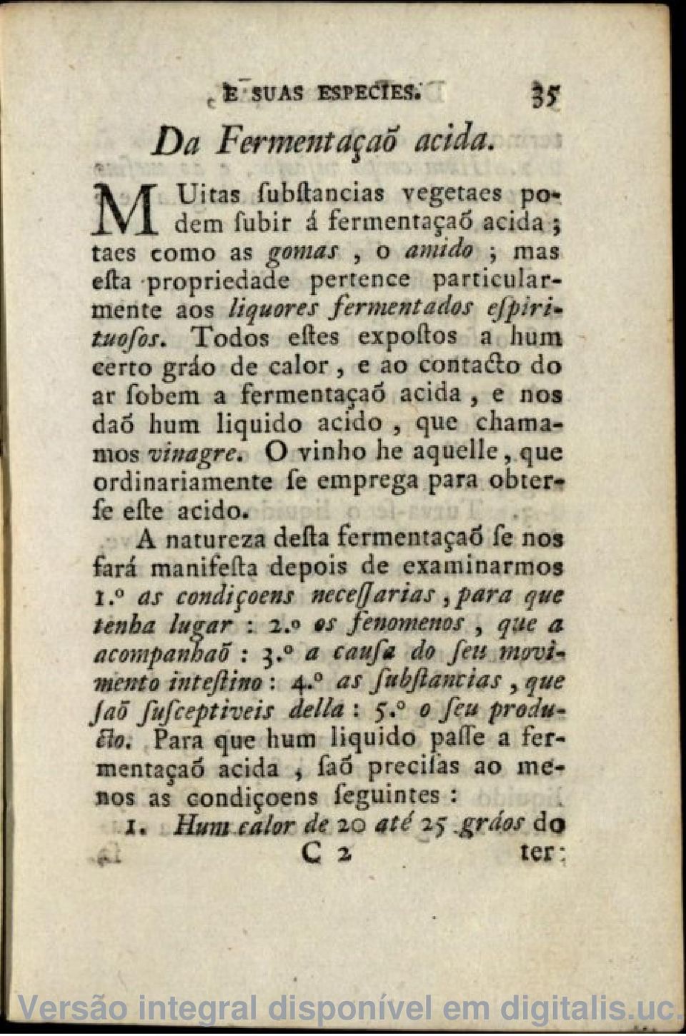 Todos eítes expoftos a hum certo gráo de calor, e ao contaiílo do ar fobem a fermentaçaô acida, e nos daô hum liquido acido, que chamamos vinagre.