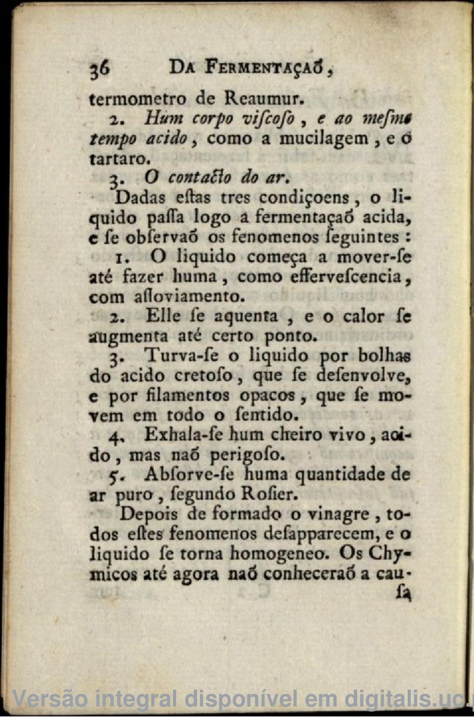 O liquido começa a mover-fe até fazer huma, como effervefcencia, com aíloviamento. 2. Elle fe aquenta, e o calor fe augmenta até certo ponto. 3.