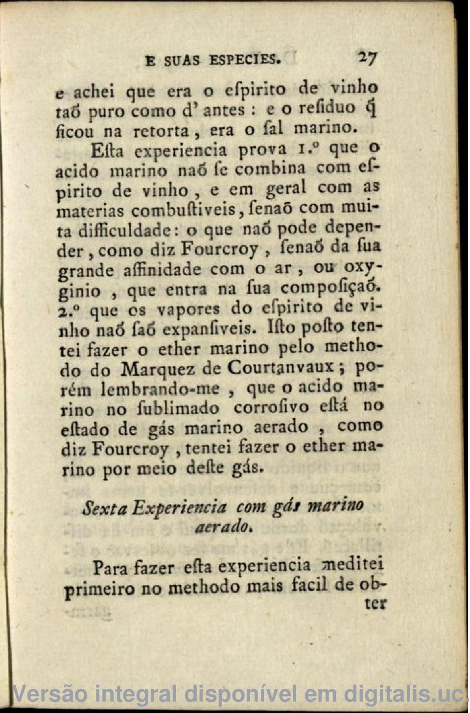 aíiinidade com o ar, ou oxyginio, que entra na fua compofiçaó. i. que os vapores do efpirito de vinho nao faõ expanfiveis.