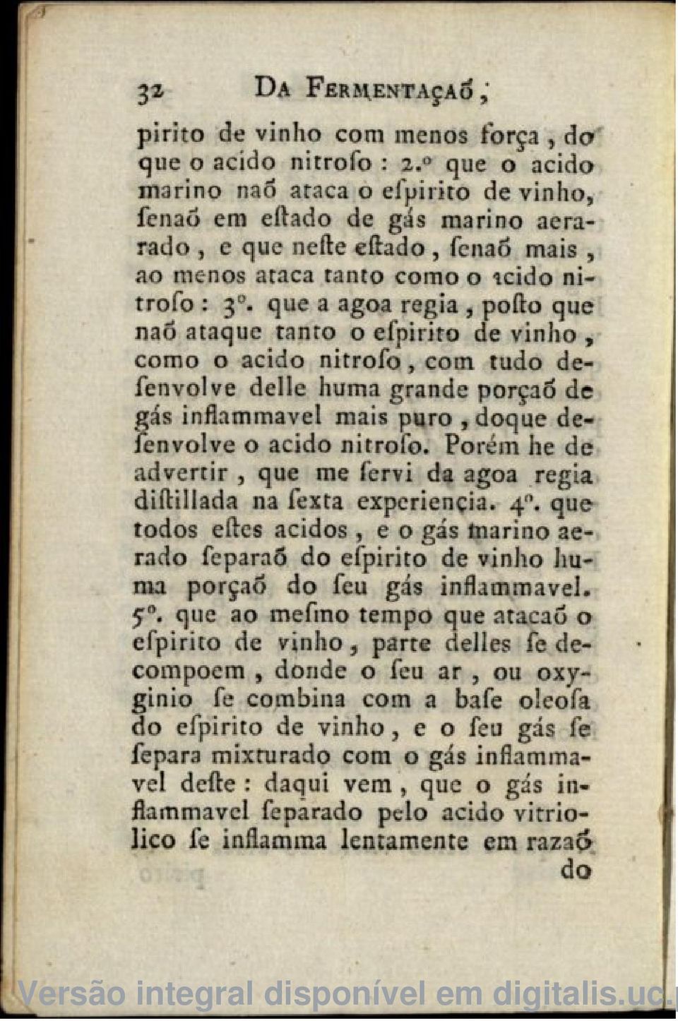 que a agoa regia, pofto que naó ataque tanto o efpirito de viniio, como o acido nitrofo, com tudo defenvolve delle huma grande porção de gás inflammavel mais puro,doque defenvolve o acido nitrofo.