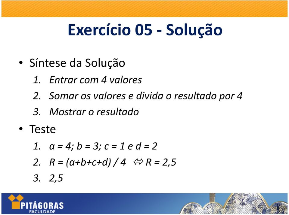 Somar os valores e divida o resultado por 4 3.