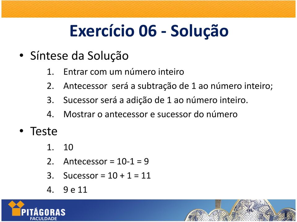 Antecessor será a subtração de 1 ao número inteiro; 3.