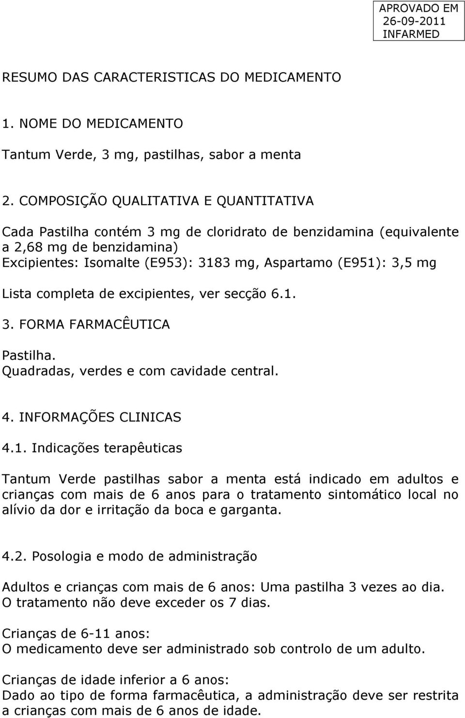 Lista completa de excipientes, ver secção 6.1.