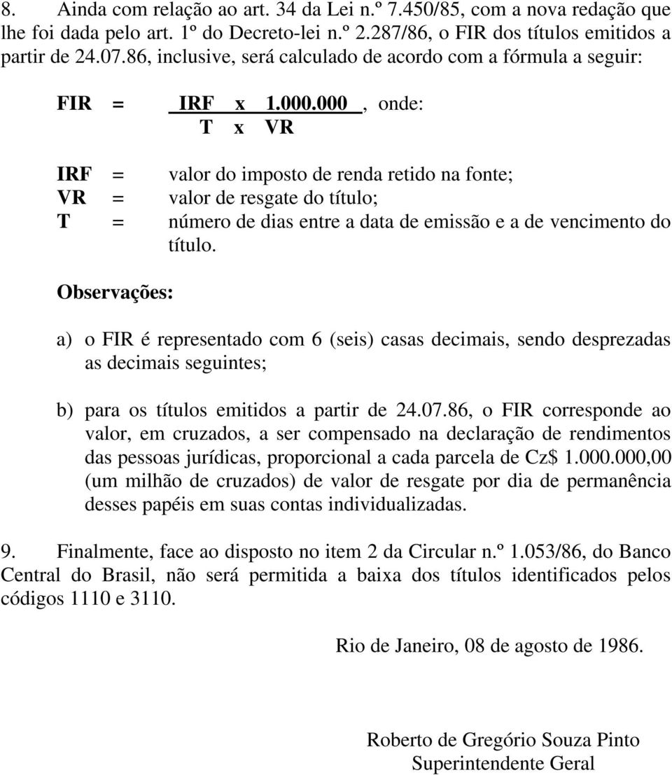 000, onde: T x VR IRF = valor do imposto de renda retido na fonte; VR = valor de resgate do título; T = número de dias entre a data de emissão e a de vencimento do título.