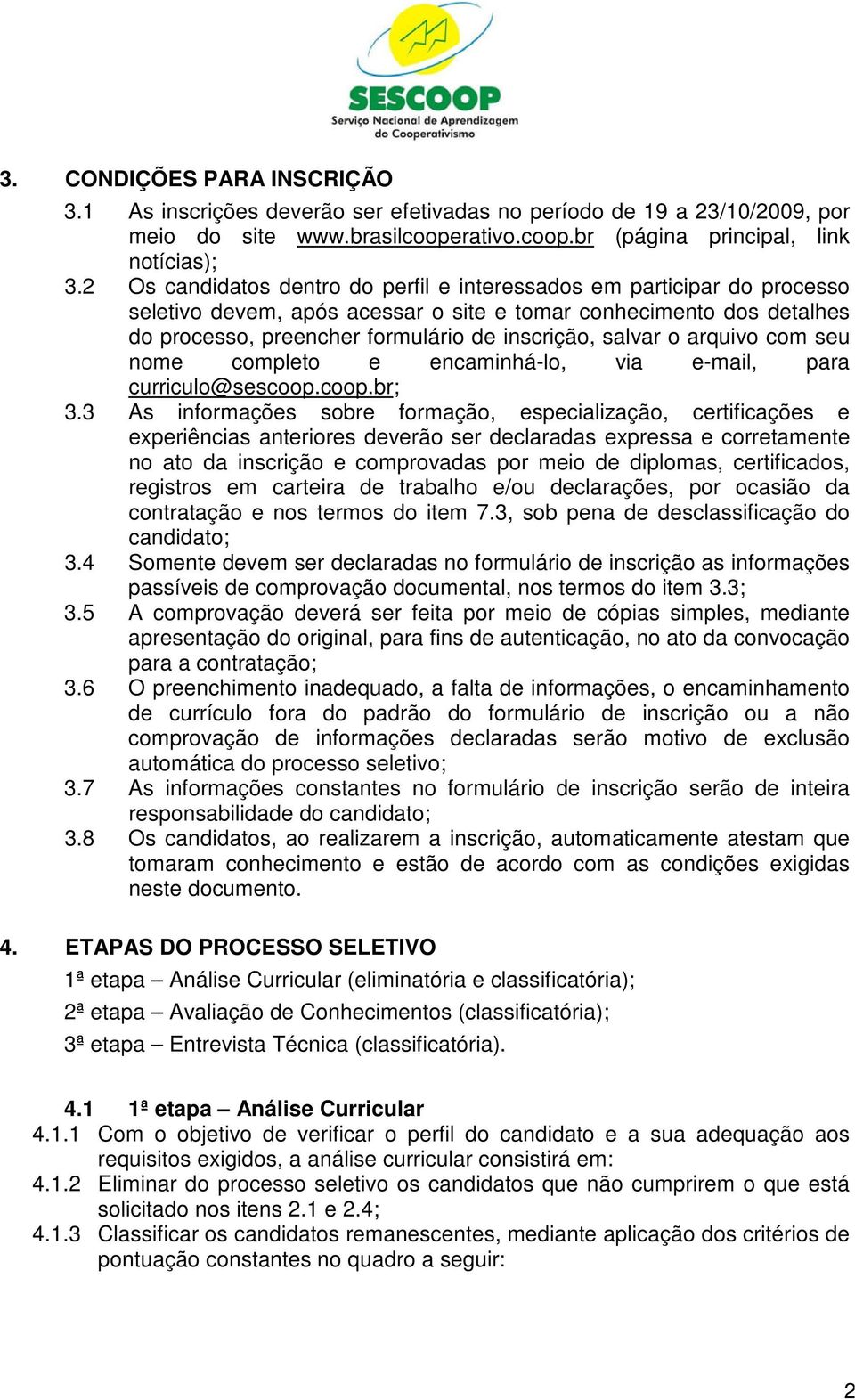 arquivo com seu nome completo e encaminhá-lo, via e-mail, para curriculo@sescoop.coop.br;.