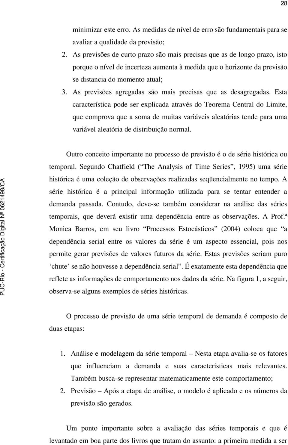 As previsões agregadas são mais precisas que as desagregadas.