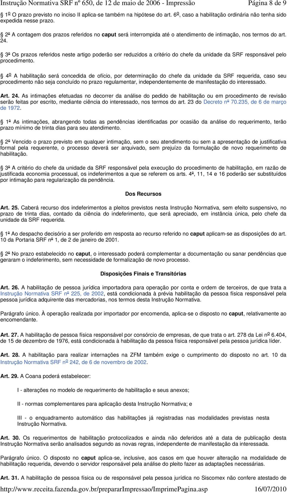 3º Os prazos referidos neste artigo poderão ser reduzidos a critério do chefe da unidade da SRF responsável pelo procedimento.