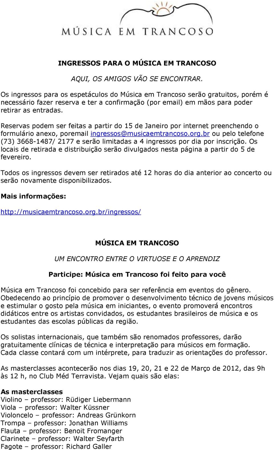 Reservas podem ser feitas a partir do 15 de Janeiro por internet preenchendo o formulário anexo, poremail ingressos@musicaemtrancoso.org.