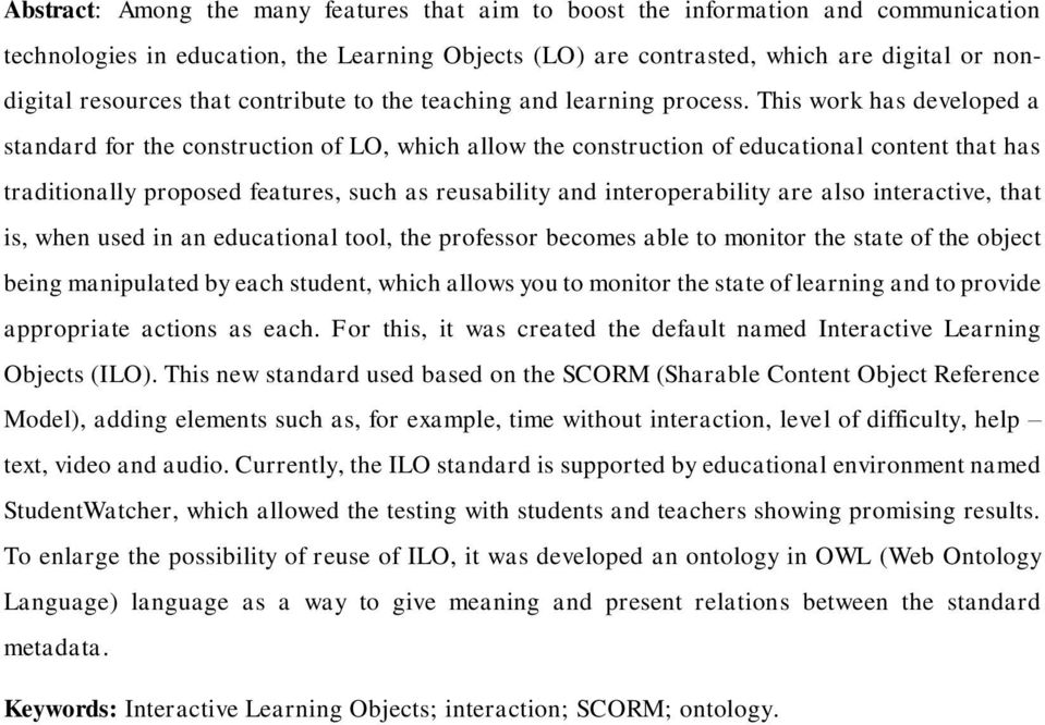 This work has developed a standard for the construction of LO, which allow the construction of educational content that has traditionally proposed features, such as reusability and interoperability