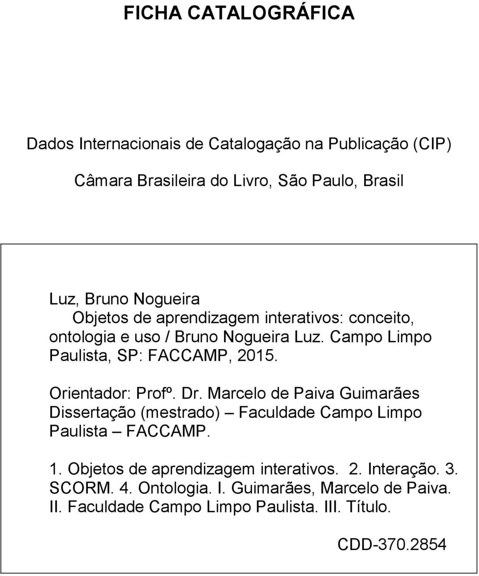 Orientador: Profº. Dr. Marcelo de Paiva Guimarães Dissertação (mestrado) Faculdade Campo Limpo Paulista FACCAMP. 1.