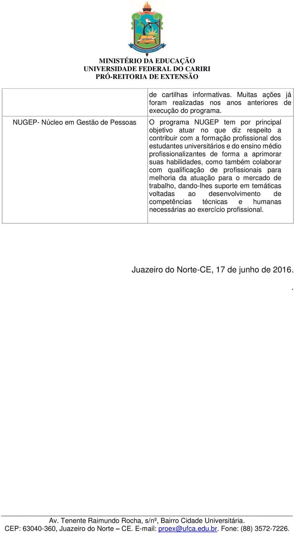 profissionalizantes de forma a aprimorar suas habilidades, como também colaborar com qualificação de profissionais para melhoria da atuação para o mercado de