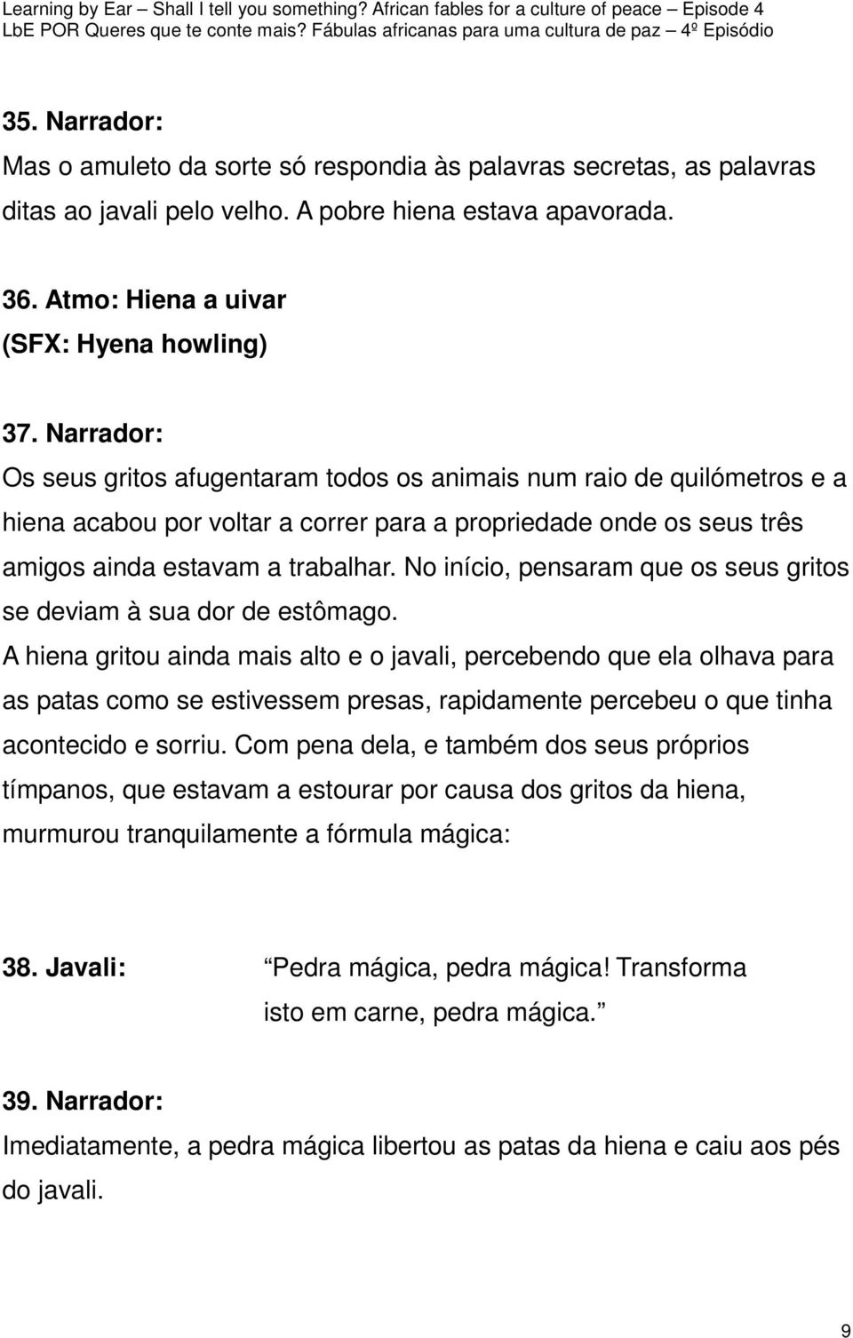 No início, pensaram que os seus gritos se deviam à sua dor de estômago.