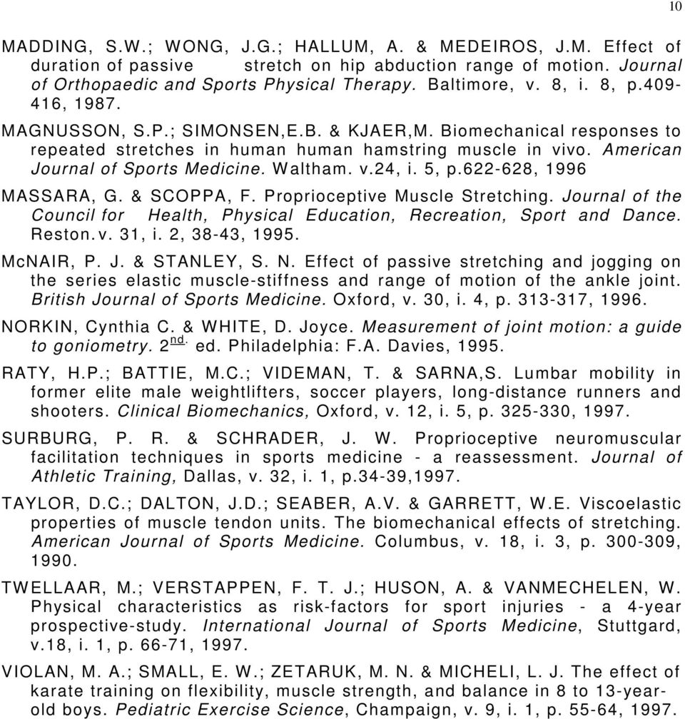 W altham. v.24, i. 5, p.622-628, 1996 MASSARA, G. & SCOPPA, F. Proprioceptive Muscle Stretching. Journal of the Council for Health, Physical Education, Recreation, Sport and Dance. Reston. v. 31, i.