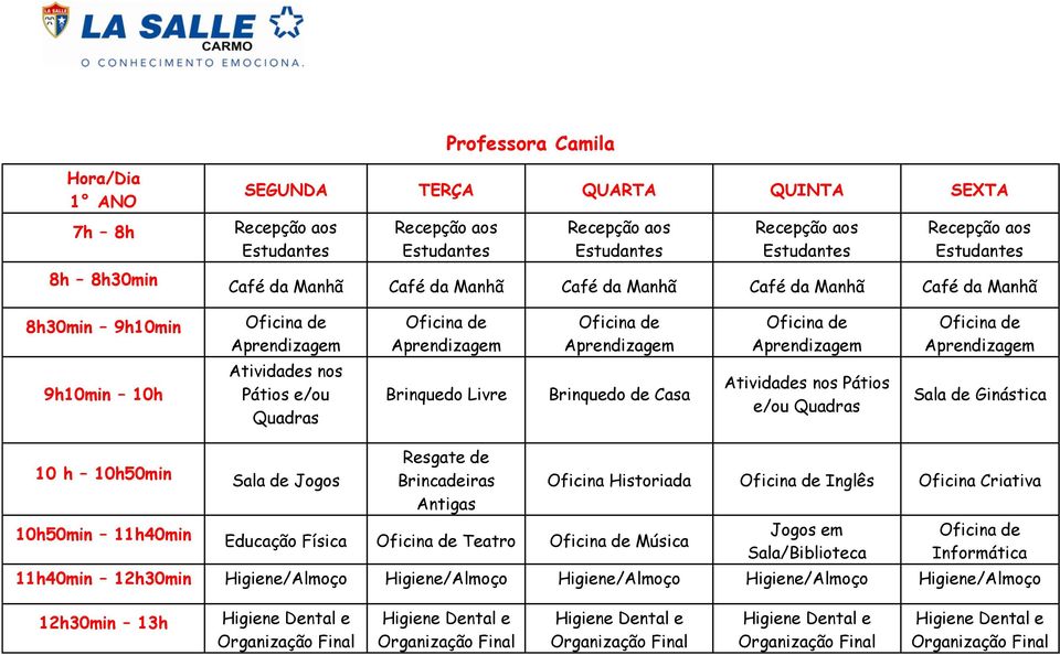 10h50min 11h40min Sala de Jogos Antigas Educação Física Teatro Música Oficina Historiada Inglês Jogos em