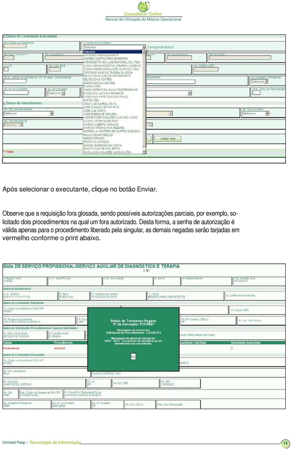 dois procedimentos na qual um fora autorizado.